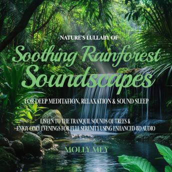 Nature’s Lullaby Of Soothing Rainforest Soundscapes For Deep Meditation, Relaxation & Sound Sleep: Listen to the Tranquil Sounds of Trees & Enjoy Cozy Evenings for Full Serenity using Enhanced 8D Audio