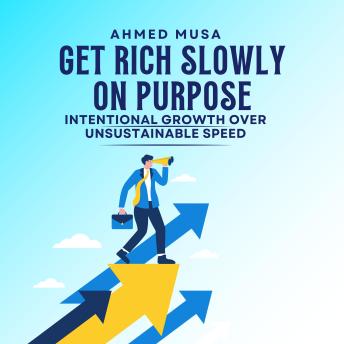 Get Rich Slowly On Purpose: Intentional Growth Over Unsustainable Speed