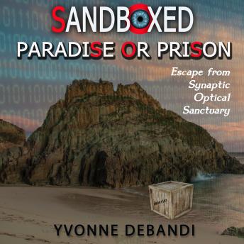 Sandboxed : Paradise or Prison: Escape from Synaptic Optical Sanctuary