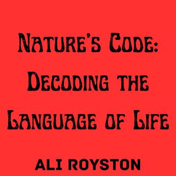Nature’s Code: Decoding the Language of Life