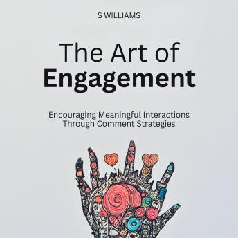 The Art of Engagement: Encouraging Meaningful Interactions Through Comment Strategies