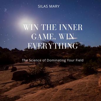 Win the Inner Game, Win Everything: The Science of Dominating Your Field