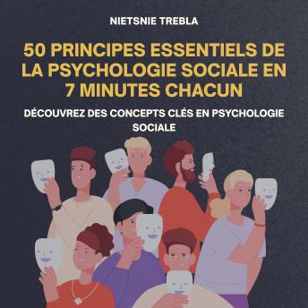 [French] - 50 principes essentiels de la psychologie sociale en 7 minutes chacun: Découvrez des concepts clés en psychologie sociale