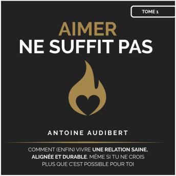 [French] - Aimer ne suffit pas: Comment (enfin) vivre une relation saine, alignée et durable,  même si tu ne crois plus que c’est possible pour toi