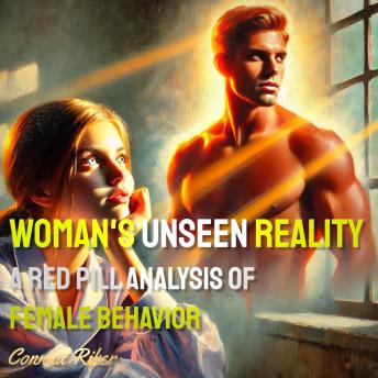 Woman's Unseen Reality: A Red Pill Analysis of Female Behavior