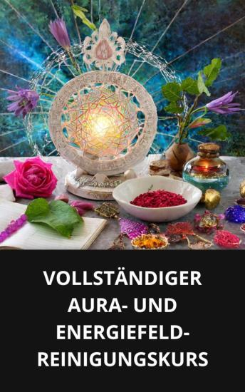 [German] - VOLLSTÄNDIGER AURA- UND ENERGIEFELD-REINIGUNGSKURS