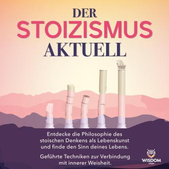 [German] - Der stoizismus Aktuell: Entdecke die Philosophie des stoischen Denkens als Lebenskunst und finde den Sinn deines Lebens. Geführte Techniken zur Verbindung mit der inneren Weisheit.