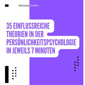 [German] - 35 Einflussreiche Theorien in der Persönlichkeitspsychologie in jeweils 7 Minuten: Essentielle Konzepte für schnelle Erkenntnisse zur Persönlichkeit