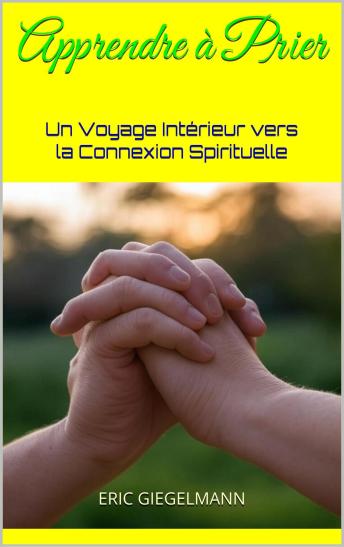 [French] - Apprendre à Prier: Un Voyage Intérieur vers la Connexion Spirituelle