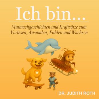 [German] - Ich bin... Mutmachgeschichten und Kraftsätze zum Vorlesen, Ausmalen, Fühlen und Wachsen