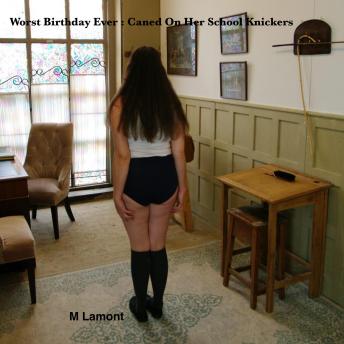 Worst Birthday Ever- Caned On Her School Knickers: A Tale of 1960 British Schoolgirl