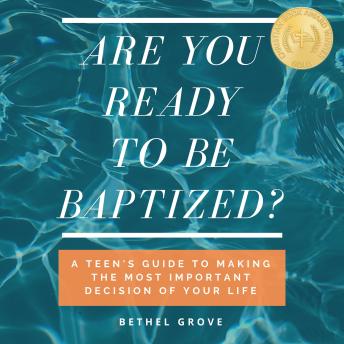 Are You Ready to Be Baptized: A Teen's Guide to Make the Most Important Decision of Your Life