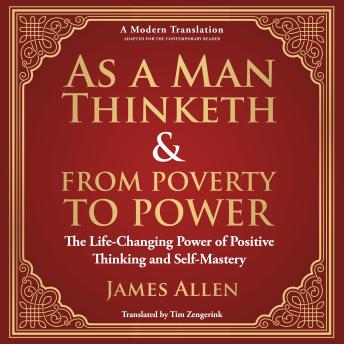 As a Man Thinketh & From Poverty to Power: The Life-Changing Power of Positive Thinking and Self-Mastery - A Modern Translation - Adapted for the Contemporary Reader