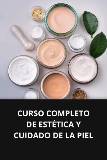 [Spanish] - CURSO COMPLETO DE ESTÉTICA Y CUIDADO DE LA PIEL