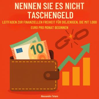 [German] - Nennen sie es nicht taschengeld: Leitfaden zur finanziellen Freiheit für diejenigen, die mit 1.000 Euro pro Monat beginnen