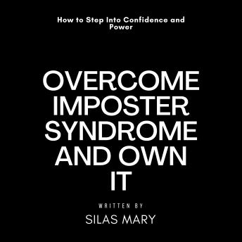 Overcome Imposter Syndrome and Own It: How to Step Into Confidence and Power