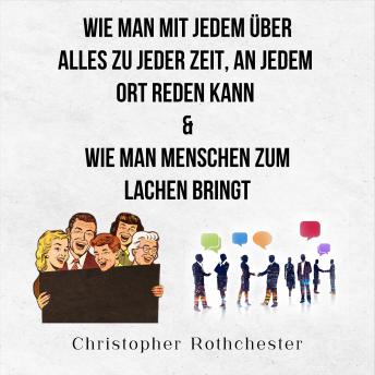 [German] - Wie Man Mit Jedem Über Alles Zu Jeder Zeit, An Jedem Ort Reden Kann & Wie man Menschen zum Lachen bringt (German Edition)