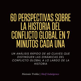 [Spanish] - 60 Perspectivas Sobre La Historia Del Conflicto Global En 7 Minutos Cada Una: Un Análisis Rápido de 60 Claves que Distinguen las Dinámicas del Conflicto Global a lo Largo de la Historia
