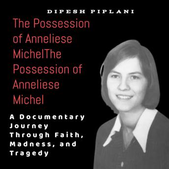 The Possession of Anneliese Michel: A Documentary Journey Through Faith, Madness, and Tragedy