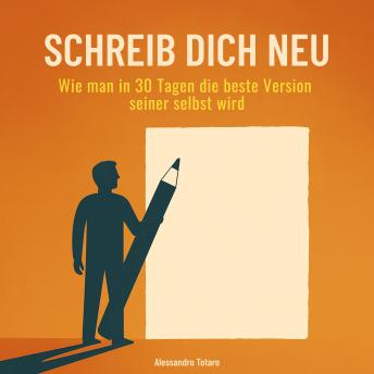 [German] - Schreib dich neu: Wie man in 30 Tagen die beste Version seiner selbst wird