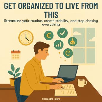 Get Organized to Live from This: Streamline Your Routine, Create Stability, and Stop Chasing Everything