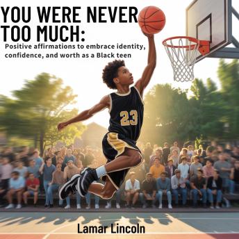 You Were Never Too Much: Positive Affirmations to Embrace Identity, Confidence, and Worth as a Black Teen