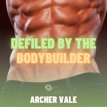 Defiled by the Bodybuilder (Gay Chastity Findom Erotica)