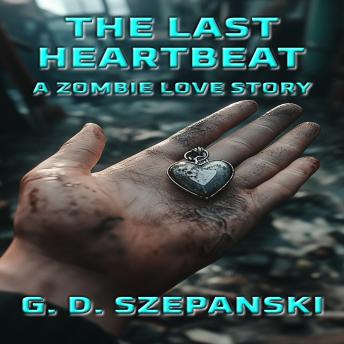 The Last Heartbeat: A Zombie Love Story