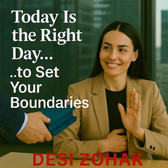 Today Is the Right Day… to Set Your Boundaries: Stand up for yourself with kindness—and protect your energy.