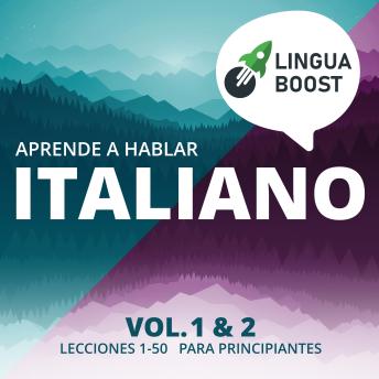 [Spanish] - Aprende a hablar italiano. Vol. 1 & 2.: Lecciones 1-50. Para principiantes.