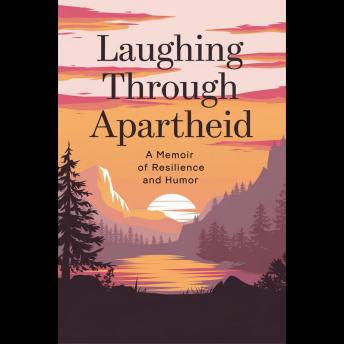 Laughing Through Apartheid: A Memoir of Resilience and Humor