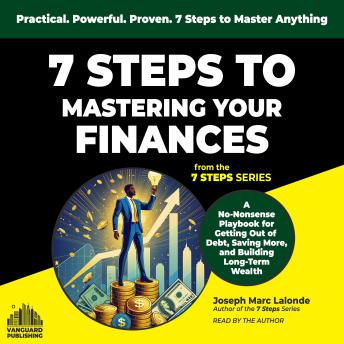 7 Steps to Mastering Your Finances: A No-Nonsense Playbook for Getting Out of  Debt, Saving More, and Building Long-Term  Wealth