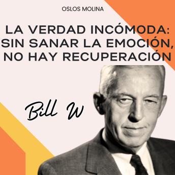 [Spanish] - La verdad incómoda: sin sanar la emoción, no hay recuperación: Experiencias AA