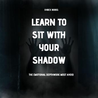 Learn To Sit With Your Shadow: The Emotional Depthwork Most Avoid