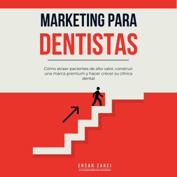 [Spanish] - Marketing para dentistas: Cómo atraer pacientes de alto valor, construir una marca premium y hacer crecer su clínica dental