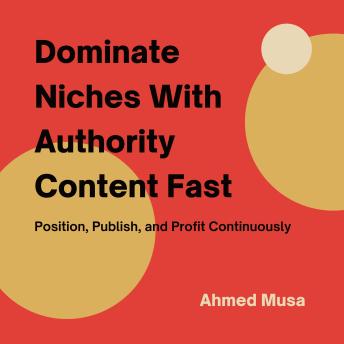 Dominate Niches With Authority Content Fast: Position, Publish, and Profit Continuously