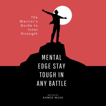 Mental Edge Stay Tough in Any Battle: The Warrior’s Guide to Inner Strength