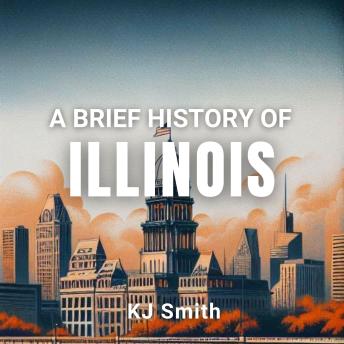 A Brief History of Illinois