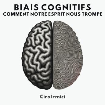[French] - Biais Cognitifs : Comment Notre Esprit Nous Trompe