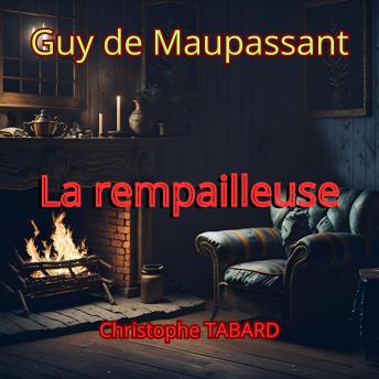 [French] - La rempailleuse: Les nouvelles de Guy de Maupassant