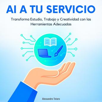 [Spanish] - AI a Tu Servicio: Transforma Estudio, Trabajo y Creatividad con las Herramientas Adecuadas