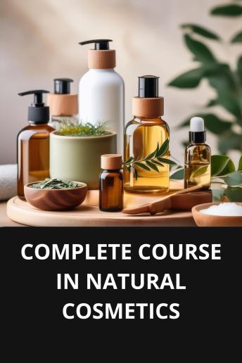 COMPLETE COURSE IN NATURAL COSMETICS
