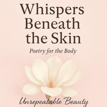 Whispers Beneath the Skin: Poetry for the Body