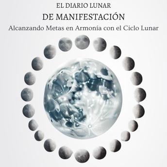 [Spanish] - El Diario Lunar de Manifestación: Alcanzando Metas en Armonía con el Ciclo Lunar