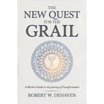 The New Quest for the Grail: A Modern Guide to the Journey of Transormation