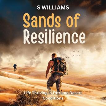 Sands of Resilience: Life Thriving in Extreme Desert Conditions