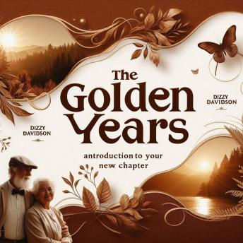 The Golden Years - An Introduction to Your New Chapter