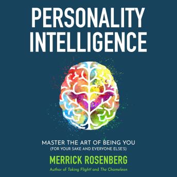 Personality Intelligence: Master the Art of Being You (For Your Sake and Everyone Else’s)