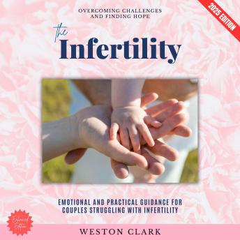The Infertility:: Overcoming Challenges and Finding Hope (Emotional and Practical Guidance for Couples Struggling with Infertility)