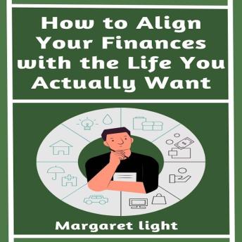 How to Align Your Finances with the Life You Actually Want